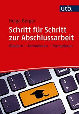 Schritt für Schritt zur Abschlussarbeit: gliedern, formulieren, formatieren