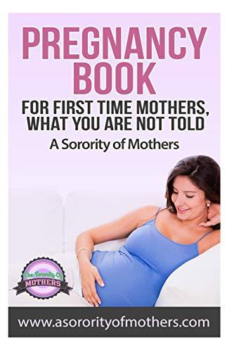 Pregnancy Book: For First Time Mothers, What You Are Not Told