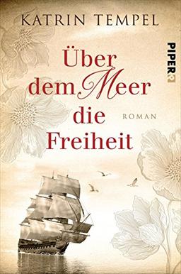 Über dem Meer die Freiheit: Roman