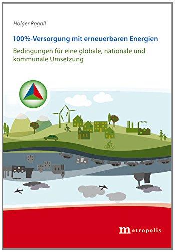 100%-Versorgung mit erneuerbaren Energien: Bedingungen für eine globale, nationale und kommunale Umsetzung