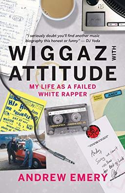 Wiggaz With Attitude: My Life as a Failed White Rapper