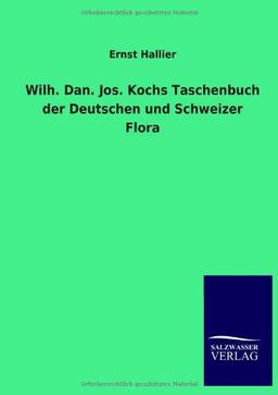 Wilh. Dan. Jos. Kochs Taschenbuch der Deutschen und Schweizer Flora