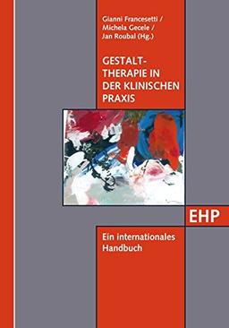 Gestalttherapie in der klinischen Praxis: Ein internationales Handbuch (EHP - Edition Humanistische Psychologie)