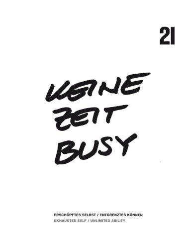 Keine Zeit / Busy: Erschöpftes Selbst / Entgrenztes Können.Exhausted Self / Unlimited Ability