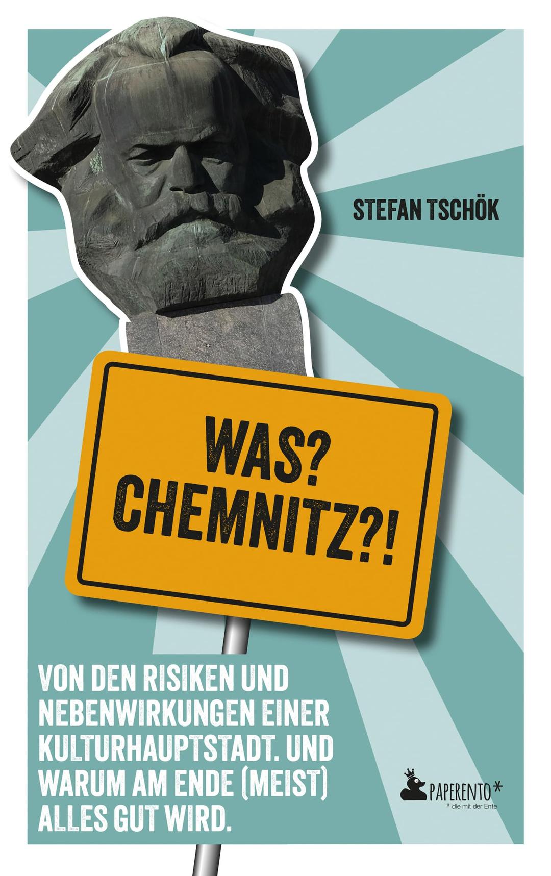 Was? Chemnitz?!: Von den Risiken und Nebenwirkungen einer Kulturhauptstadt. Und warum am Ende (meist) alles gut wird. | »Wer sich auf die ... will, sollte Stefan Tschök lesen.« ZDF