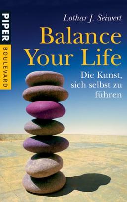 Balance Your Life: Die Kunst, sich selbst zu führen