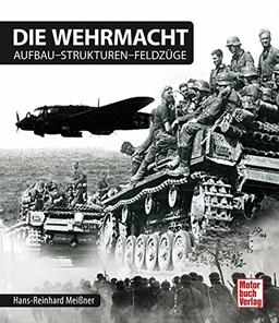 Die Wehrmacht: Aufbau - Strukturen - Feldzüge