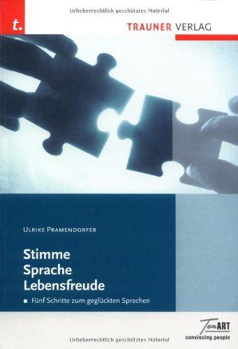 Stimme Sprache Lebensfreude: Fünf Schritte zum geglückten Sprechen