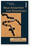 Neue Andachten zum Rosenkranz. Mit den neuen lichtreichen Geheimnissen