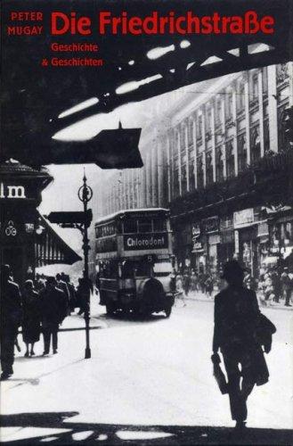 Die Friedrichstraße. Geschichte und Geschichten