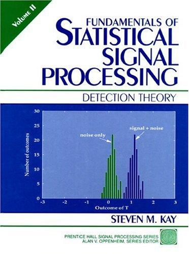 Fundamentals of Statistical Signal Processing, Volume II: Detection Theory (Prentice-hall Signal Processing Series)