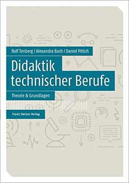 Didaktik technischer Berufe: Band 1 – Theorie & Grundlagen