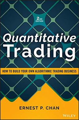 Quantitative Trading: How to Build Your Own Algorithmic Trading Business (Wiley Trading Series)