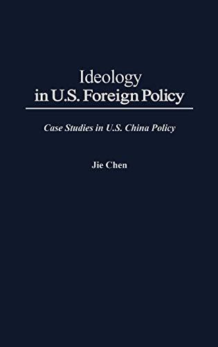 Ideology in U.S. Foreign Policy: Case Studies in U.S. China Policy (Jossey-Bass Higher and Adult Education (Hardcover))