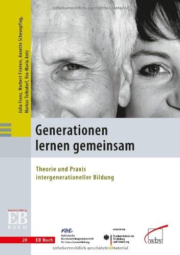 Generationen lernen gemeinsam: Theorie und Praxis intergenerationeller Bildung