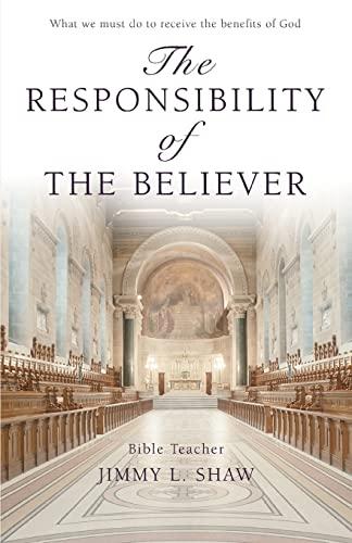 THE RESPONSIBILITY OF THE BELIEVER: WHAT WE MUST DO TO RECEIVE THE BENEFITS OF GOD