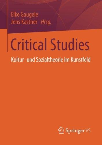 Critical Studies: Kultur- und Sozialtheorie im Kunstfeld