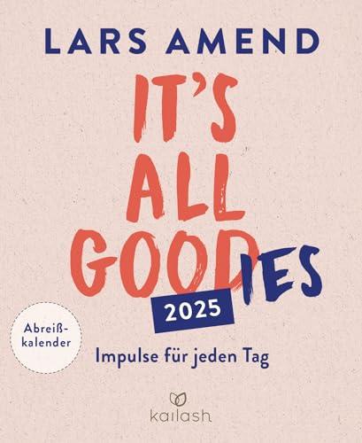 It's all good(ies): Abreißkalender 2025 - Impulse für jeden Tag