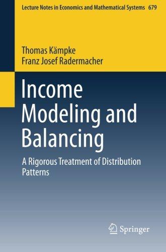 Income Modeling and Balancing: A Rigorous Treatment of Distribution Patterns (Lecture Notes in Economics and Mathematical Systems)