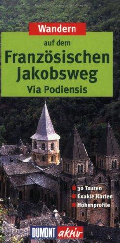 DuMont aktiv Wandern auf dem Französischen Jakobsweg, Via Podiensis: Via Podiensis. 30Touren, Exakte Karten, Höhenprofile