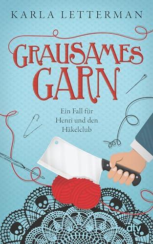 Grausames Garn: Ein Fall für Henri und den Häkelclub | Mit exklusiver Häkelanleitung (Der Häkelclub ermittelt, Band 2)