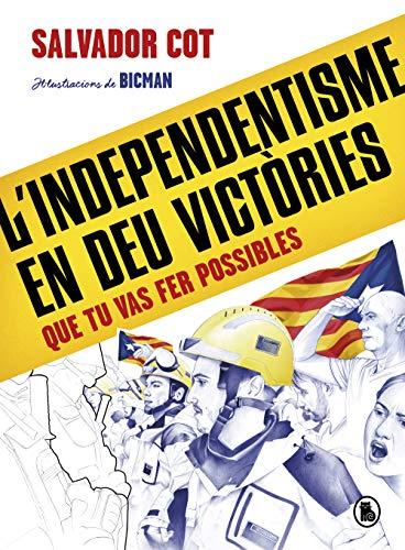 L'independentisme en deu victòries (que tu vas fer possibles) (Bruguera Contemporánea)