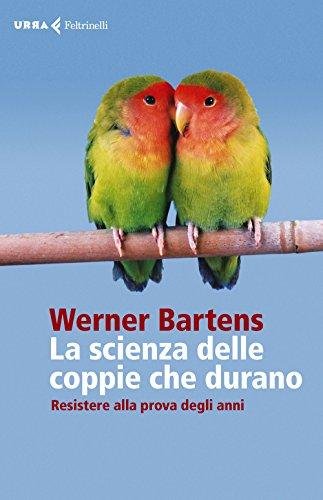 La scienza delle coppie che durano. Resistere alla prova degli anni