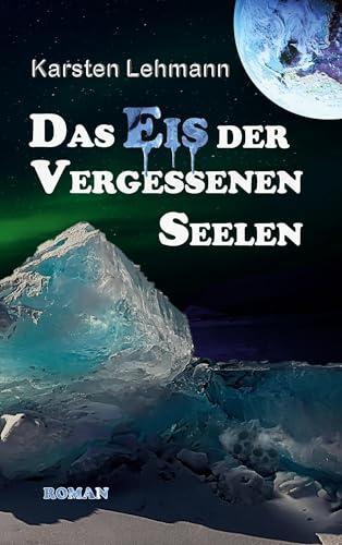 Das Eis der vergessenen Seelen: Ein packender Wissenschaftsroman, exzellent recherchiert | Geheime Archäologie | Rätsel indischer Tempel