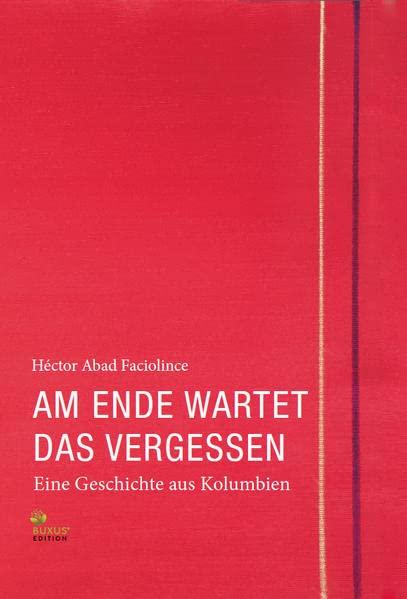 Am Ende wartet das Vergessen: Eine Geschichte aus Kolumbien (Fritz Bauer Bibliothek)