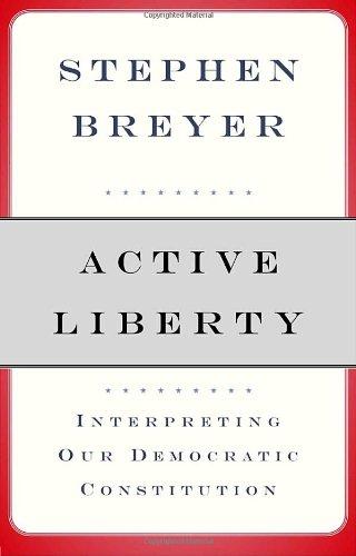 Active Liberty: Interpreting Our Democratic Constitution