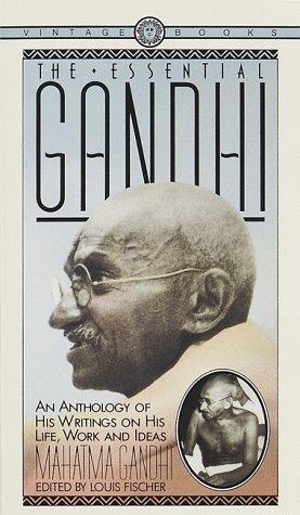 The Essential Gandhi: His Life, Work, and Ideas : an Anthology (Vintage)