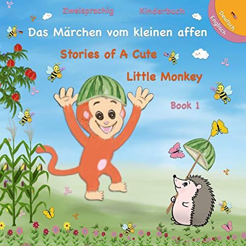 Kinderbuch Englisch Deutsch Zweisprachig - Das Märchen vom kleinen Affen: Stories of A Cute Little Monkey - Buch 1 ( Written in German and English - Bilingual Edition )