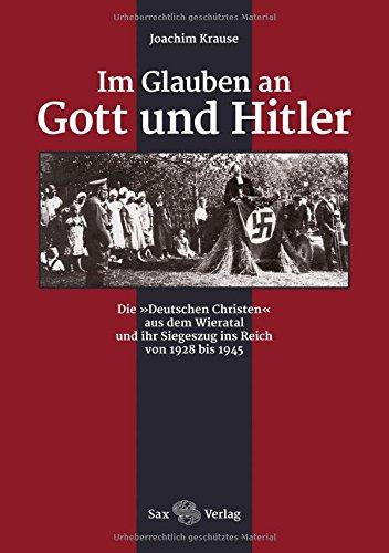 Im Glauben an Gott und Hitler: Die »Deutschen Christen« aus dem Wieratal und ihr Siegeszug ins Reich von 1928 bis 1945