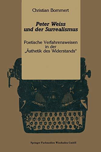 Peter Weiss und der Surrealismus: Poetische Verfahrensweisen in der „Ästhetik des Widerstands“ (Kulturwissenschaftliche Studien zur Deutschen Literatur)