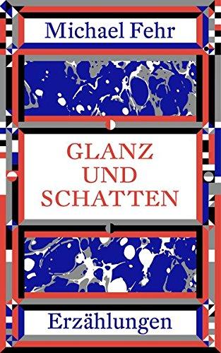 Glanz und Schatten: Erzählungen