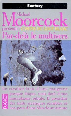 Contes du loup blanc. Vol. 1. Par-delà le multivers