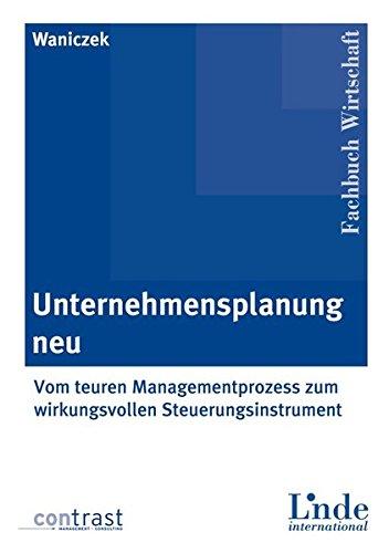 Unternehmensplanung neu: Vom teuren Managementprozess zum wirkungsvollen Steuerungsinstrument