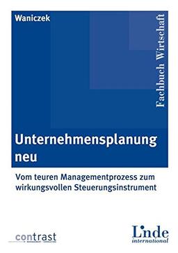 Unternehmensplanung neu: Vom teuren Managementprozess zum wirkungsvollen Steuerungsinstrument