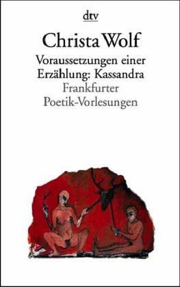 Voraussetzungen einer Erzählung: Kassandra (7439 393). Frankfurter Poetik- Vorlesungen.