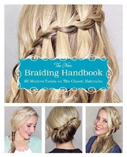 The New Braiding Handbook 60 Modern Twists on the Classic Hairstyle