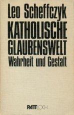 Katholische Glaubenswelt. Wahrheit und Gestalt