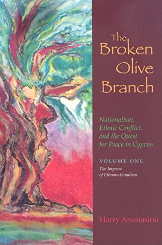 Anastasiou, H: The Broken Olive Branch: Nationalism, Ethnic: Volume One: The Impasse of Ethnonationalism (Syracuse Studies on Peace and Conflict Resolution)