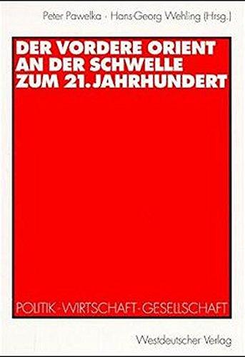 Der Vordere Orient an der Schwelle zum 21. Jahrhundert: Politik - Wirtschaft - Gesellschaft