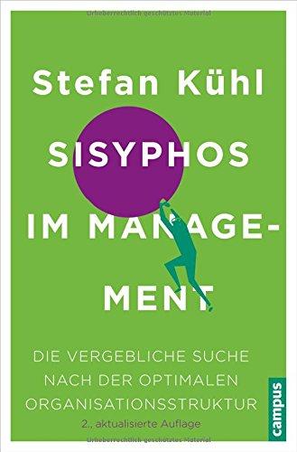 Sisyphos im Management: Die vergebliche Suche nach der optimalen Organisationsstruktur