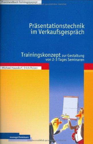 Präsentationstechnik im Verkaufsgespräch: Trainingskonzept zur Gestaltung von 2-3 Tages Seminaren