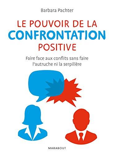 Le pouvoir de la confrontation positive : faire face aux conflits sans faire l'autruche ni la serpillère