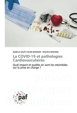 La COVID-19 et pathologies Cardiovasculaires : Quel impact et quelles en sont les retombées sur la prise en charge ?