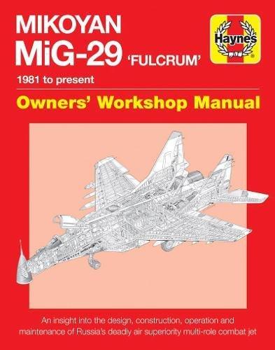 Mikoyan Mig-29 'fulcrum' Manual: 1981 to Present (Haynes Owners' Workshop Manual)