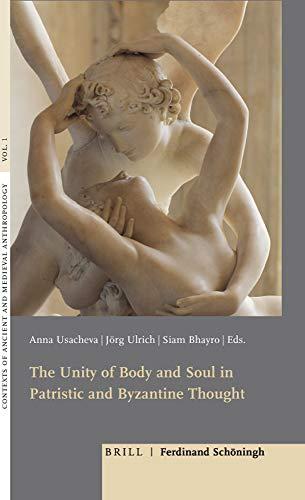 The Unity of Body and Soul in Patristic and Byzantine Thought (Contexts of Ancient and Medieval Anthropology, Band 1)