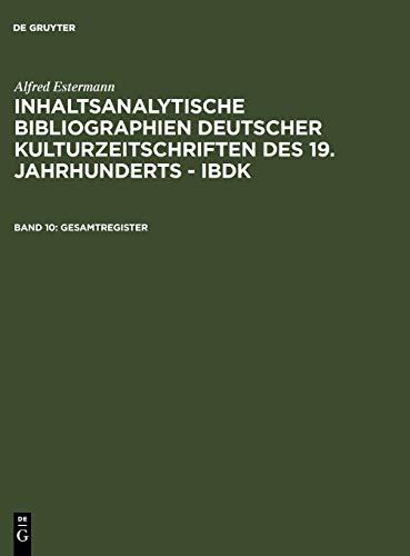 Gesamtregister (Alfred Estermann: Inhaltsanalytische Bibliographien deutscher Kulturzeitschriften des 19. Jahrhunderts - IBDK)